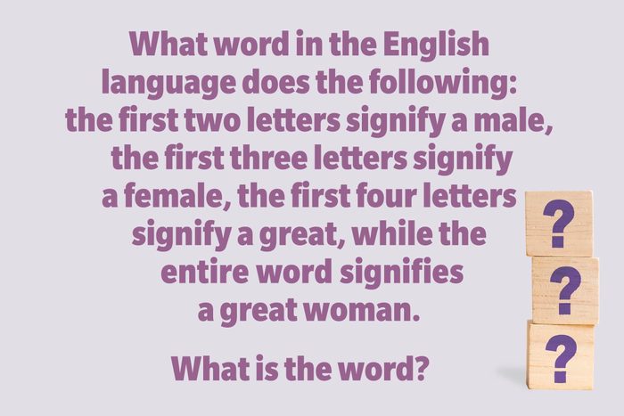 What word in the English language does the following: the first two letters signify a male, the first three letters signify a female, the first four letters signify a great, while the entire word signifies a great woman. What is the word?